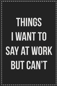 Things I Want to Say at Work but Can't