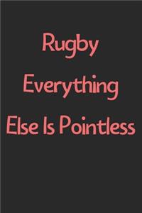 Rugby Everything Else Is Pointless