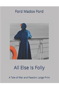 All Else Is Folly. A Tale of War and Passion