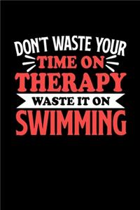 Schwimmen Notizbuch Don't Waste Your Time On Therapy Waste It On Swimming