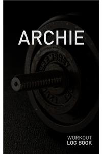Archie: Blank Daily Workout Log Book - Track Exercise Type, Sets, Reps, Weight, Cardio, Calories, Distance & Time - Space to Record Stretches, Warmup, Coold