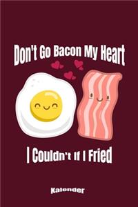 Don´t Go Bacon My Heart I Couldn´t If I Fried