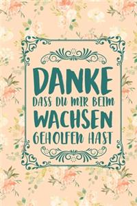 Danke dass du mir beim wachsen geholfen hast