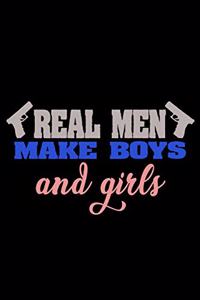 Real men make boys and girls