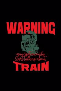 Warning may spontaneously start talking about train