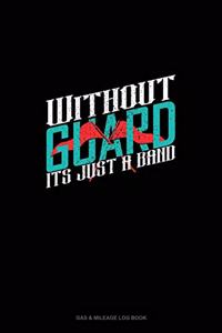 Without Guard It's Just a Band
