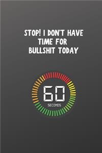 Stop! I Don't Have Time for Bullshit Today
