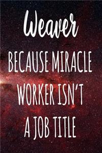 Weaver Because Miracle Worker Isn't A Job Title