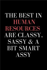 The Best In Human Resources Are Classy, Sassy & A Bit Smart Assy - HR Funny Quote Notebook/Journal