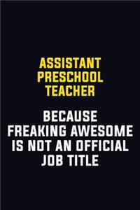 Assistant Preschool Teacher Because Freaking Awesome Is Not An Official Job Title