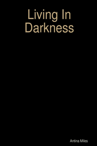 Living In Darkness
