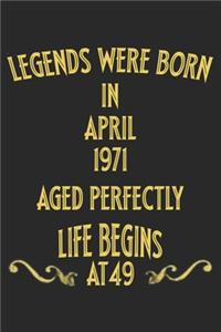 Legends were born in April 1971. Aged Perfectly. Life begins at 49 Notebook birthday gift