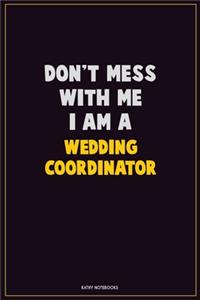 Don't Mess With Me, I Am A Wedding Coordinator