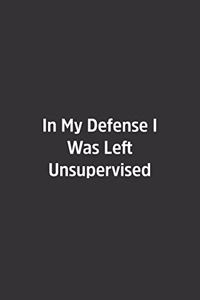 In My Defense I Was Left Unsupervised.