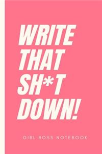Write That Sh*t Down! Girl Boss Notebook