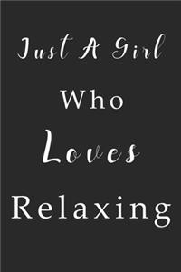 Just A Girl Who Loves Relaxing Notebook