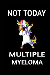 Not Today Multiple Myeloma