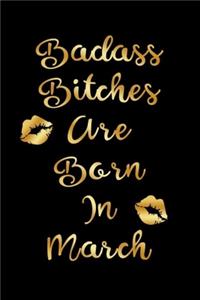 Badass Bitches are Born In March