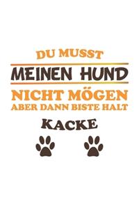 Du musst meinen Hund nicht mögen aber dann biste halt kacke