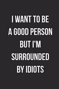I Want To Be A Good Person But I'm Surrounded By Idiots