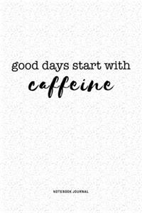 Good Days Start With Caffeine