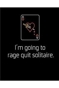 I'm going to rage quit solitaire.