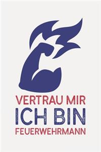 Vertrau mir ich bin FEUERWEHRMANN