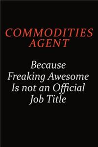 Commodities agent Because Freaking Awesome Is Not An Official Job Title
