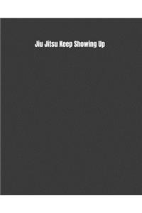 Jiu Jitsu Keep Showing Up: Weekly Monthly Goals, Nutrition, Competition Tracker, & Notes