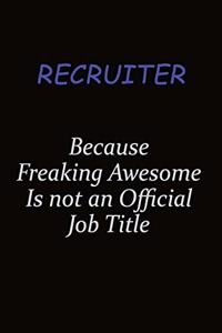 Recruiter Because Freaking Awesome Is Not An Official Job Title