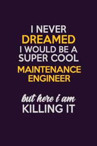 I Never Dreamed I Would Be A Super cool Maintenance Engineer But Here I Am Killing It
