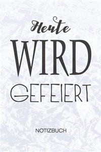 Heute wird gefeiert