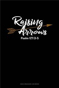 Raising Arrows Psalm 127: 3-5: Gas & Mileage Log Book