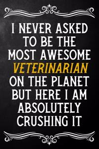 I Never Asked To Be The Most Awesome Veterinarian On The Planet