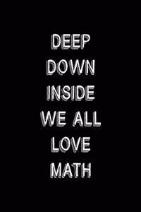 Deep Down Inside We All Love Math