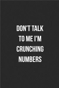 Don't Talk To Me I'm Crunching Numbers: Blank Lined Journal For Accountants CPA Accountancy Notebook Accounting Coworker Gag Gift