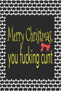 Merry Christmas You Fucking Cunt