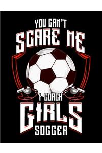 You Don't Scare Me I Coach Girls Soccer