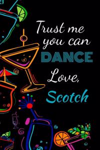 Trust me you can dance love, scotch