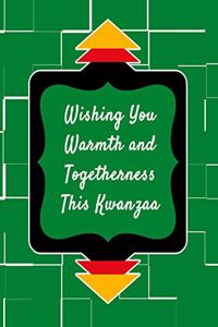 Wishing You Warmth and Togetherness This Kwanzaa
