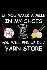 If You Walk A Mile In My Shoes You Will End Up In A Yarn Store
