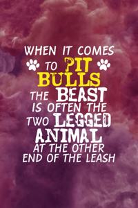 When It Comes To Pit Bulls The Beast Is Often The Two Legged Animal At The Other End Of The Leash