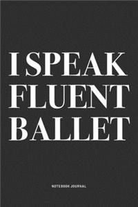 I Speak Fluent Ballet