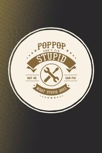 Poppop Can't Fix Stupid But He Can Fix What Stupid Does