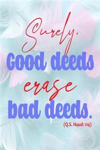 Surely Good Deeds Erase Bad deeds (Q.S. Huud