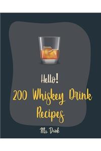 Hello! 200 Whiskey Drink Recipes