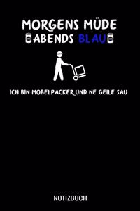 Morgens müde abends blau ich bin Möbelpacker und ne geile Sau