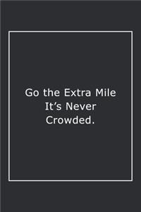 Go the Extra Mile It's Never Crowded.