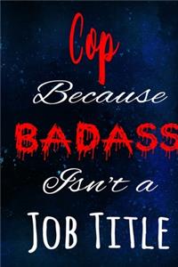 Cop Because Badass Isn't a Job Title