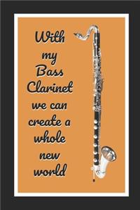 With My Bass Clarinet We Can Create A Whole New World